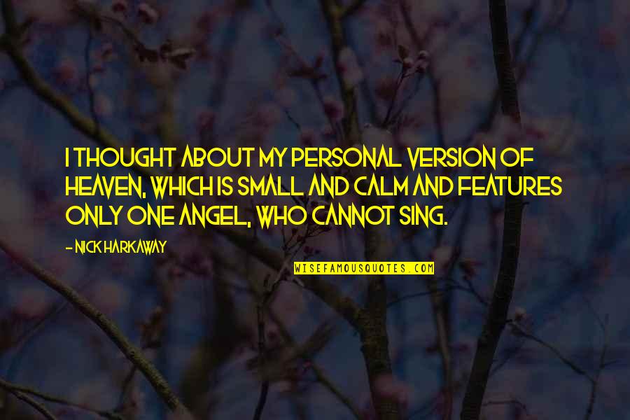 Nick Harkaway Quotes By Nick Harkaway: I thought about my personal version of heaven,