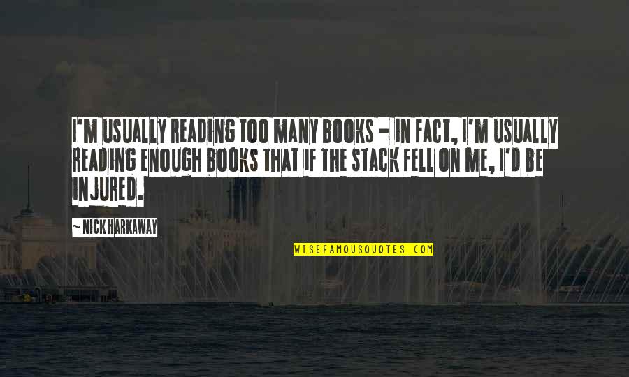 Nick Harkaway Quotes By Nick Harkaway: I'm usually reading too many books - in
