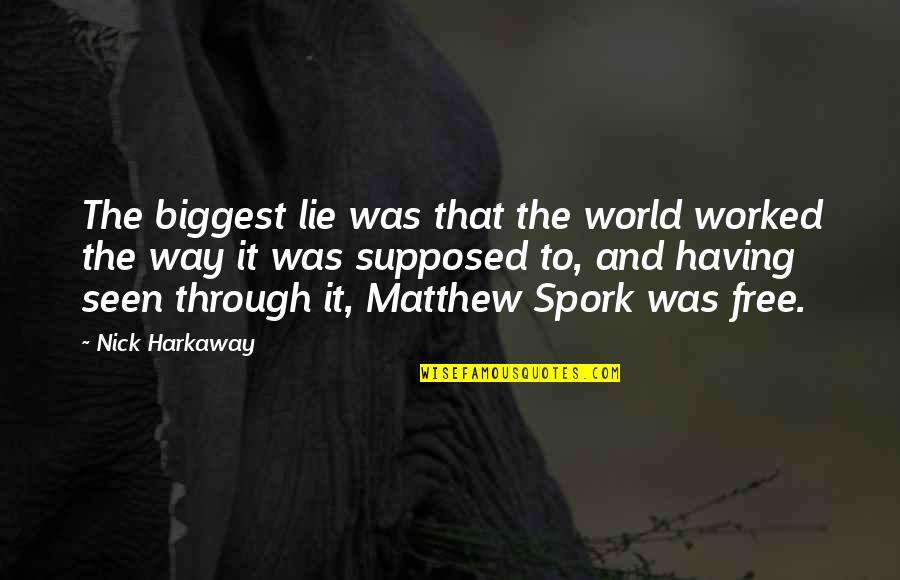 Nick Harkaway Quotes By Nick Harkaway: The biggest lie was that the world worked Nick Harkaway Quotes By Nick Harkaway: The biggest lie was that the world worked