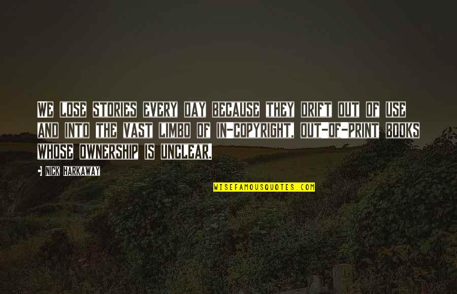 Nick Harkaway Quotes By Nick Harkaway: We lose stories every day because they drift