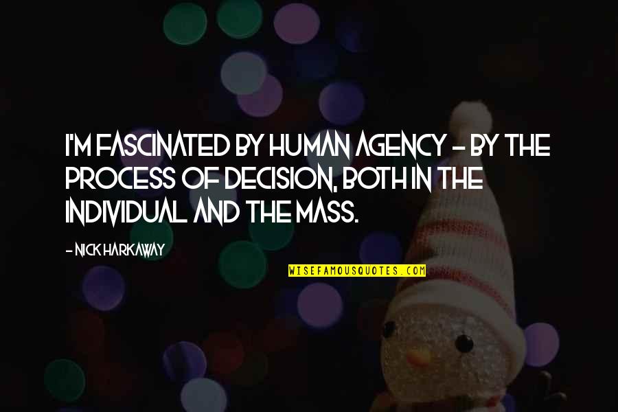 Nick Harkaway Quotes By Nick Harkaway: I'm fascinated by human agency - by the
