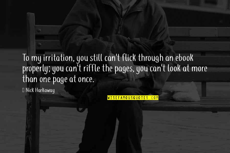 Nick Harkaway Quotes By Nick Harkaway: To my irritation, you still can't flick through