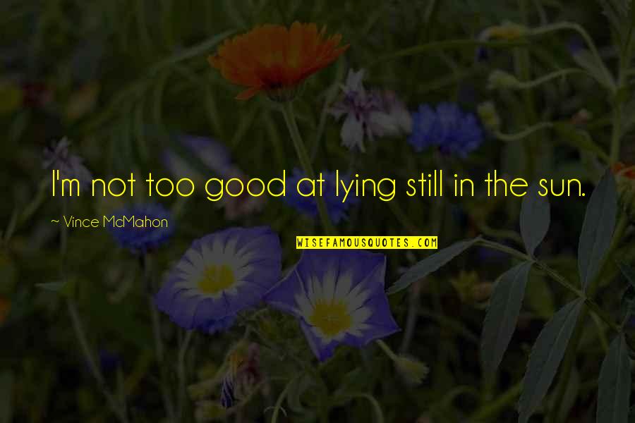 Nick Hornby About A Boy Book Quotes By Vince McMahon: I'm not too good at lying still in Nick Hornby About A Boy Book Quotes By Vince McMahon: I'm not too good at lying still in