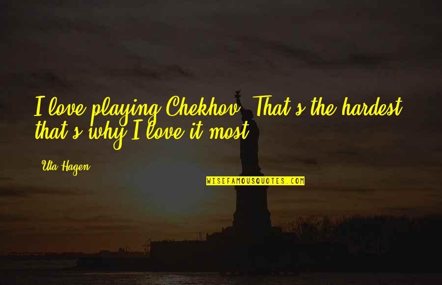 Nick Jonas Chains Quotes By Uta Hagen: I love playing Chekhov. That's the hardest; that's