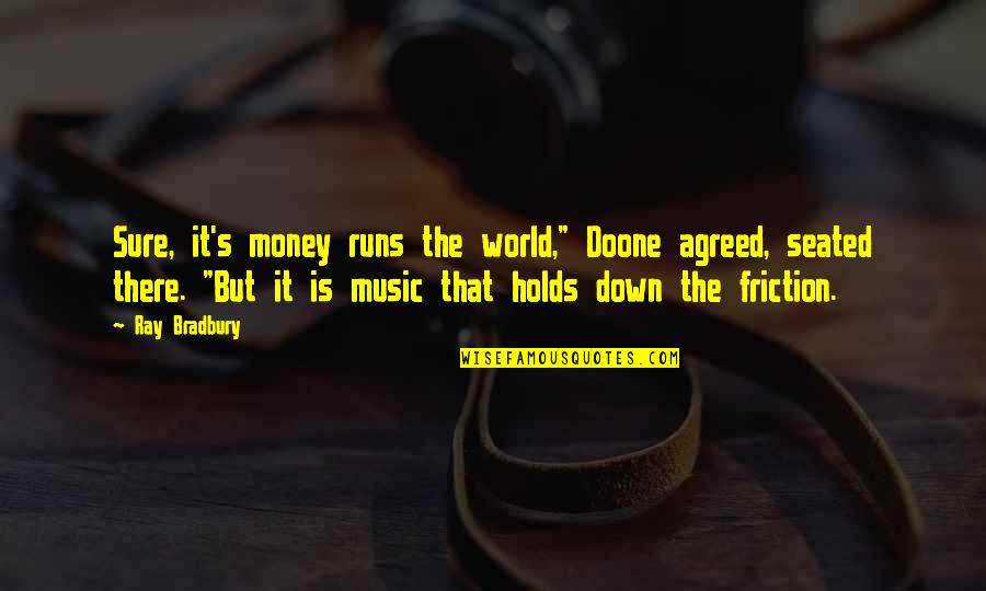 Nick Jonas Famous Quotes By Ray Bradbury: Sure, it's money runs the world," Doone agreed,