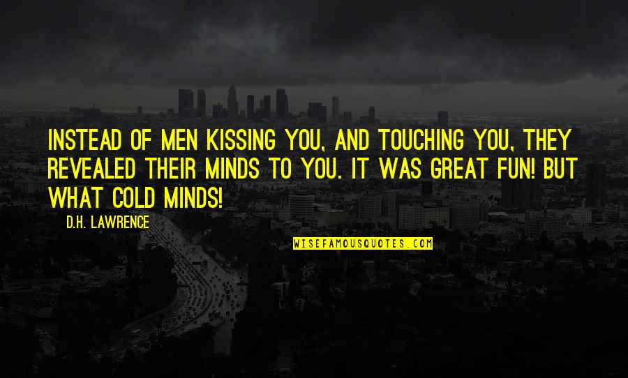 Nick Jonas Song Quotes By D.H. Lawrence: Instead of men kissing you, and touching you,
