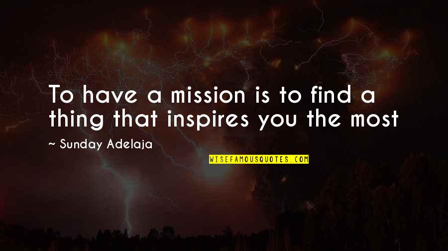 Nick Kygrios Quotes By Sunday Adelaja: To have a mission is to find a Nick Kygrios Quotes By Sunday Adelaja: To have a mission is to find a