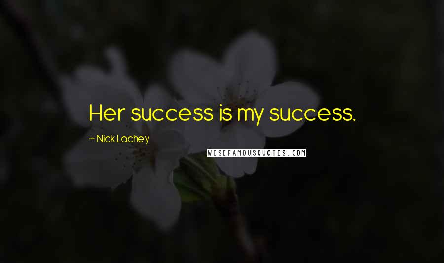 Nick Lachey quotes: Her success is my success.