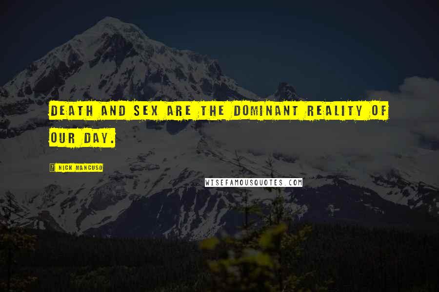 Nick Mancuso quotes: Death and sex are the dominant reality of our day.