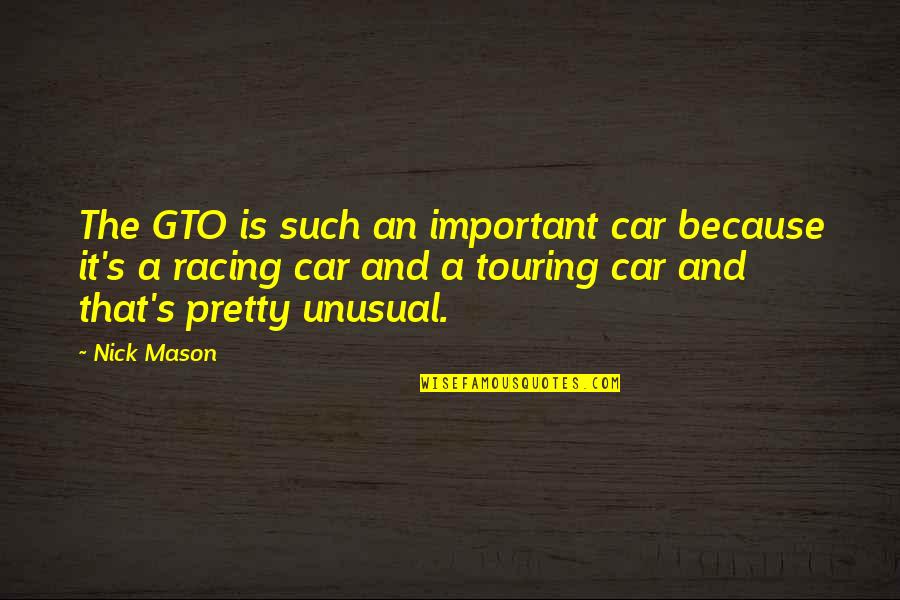 Nick Mason Quotes By Nick Mason: The GTO is such an important car because Nick Mason Quotes By Nick Mason: The GTO is such an important car because