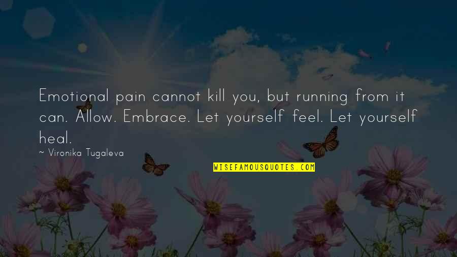 Nick Mason Quotes By Vironika Tugaleva: Emotional pain cannot kill you, but running from Nick Mason Quotes By Vironika Tugaleva: Emotional pain cannot kill you, but running from