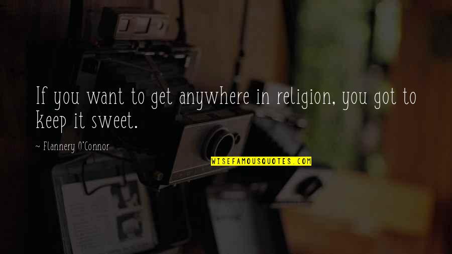 Nick Meets Myrtle Quotes By Flannery O'Connor: If you want to get anywhere in religion,