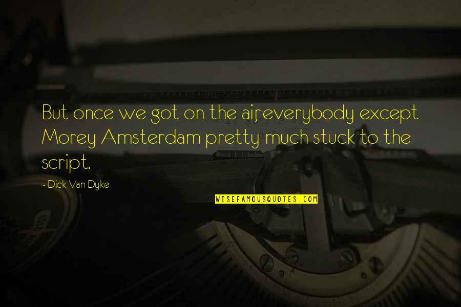 Nick Menza Quotes By Dick Van Dyke: But once we got on the air, everybody Nick Menza Quotes By Dick Van Dyke: But once we got on the air, everybody