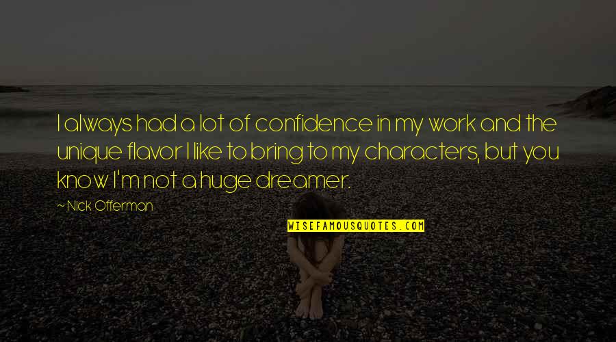 Nick Offerman Quotes By Nick Offerman: I always had a lot of confidence in Nick Offerman Quotes By Nick Offerman: I always had a lot of confidence in