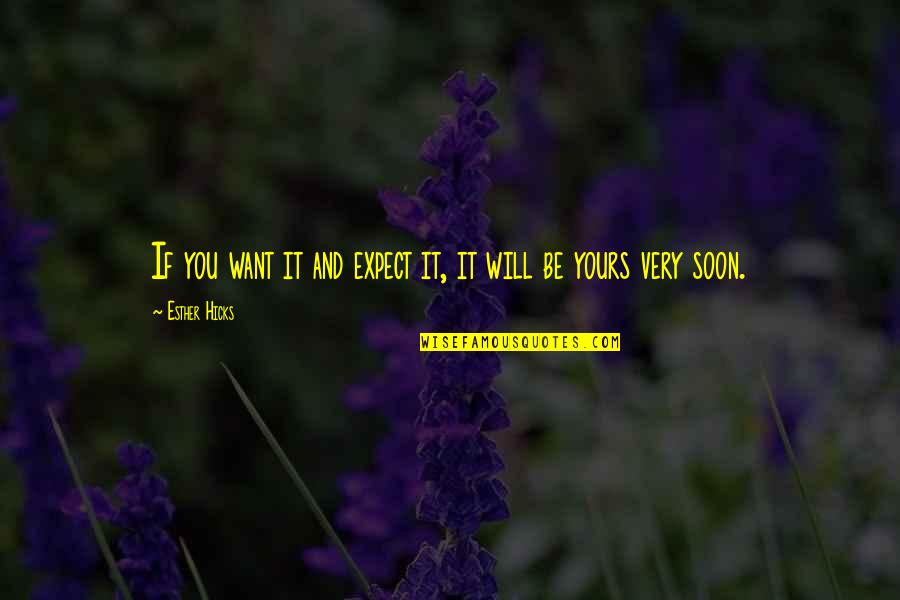 Nick Ortner Quotes By Esther Hicks: If you want it and expect it, it Nick Ortner Quotes By Esther Hicks: If you want it and expect it, it