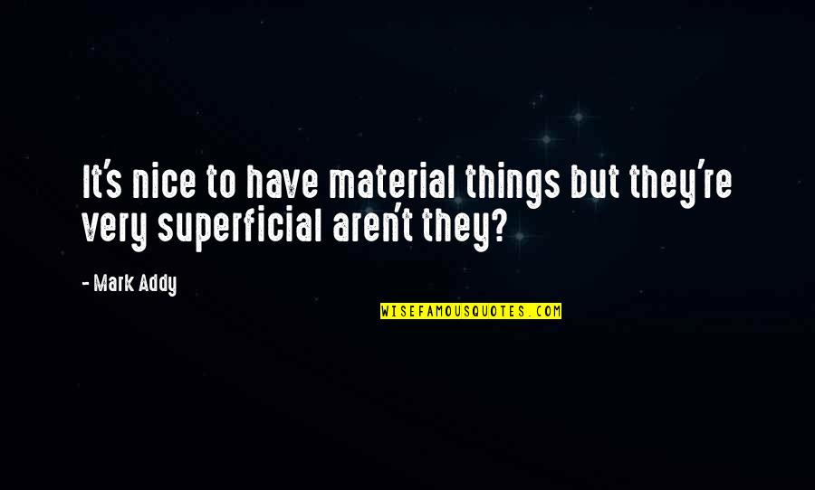 Nick Ortner Quotes By Mark Addy: It's nice to have material things but they're