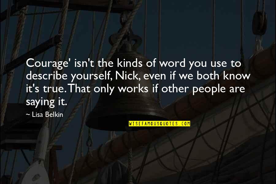 Nick Quotes By Lisa Belkin: Courage' isn't the kinds of word you use