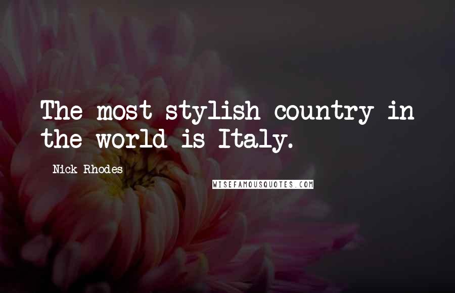 Nick Rhodes quotes: The most stylish country in the world is Italy.