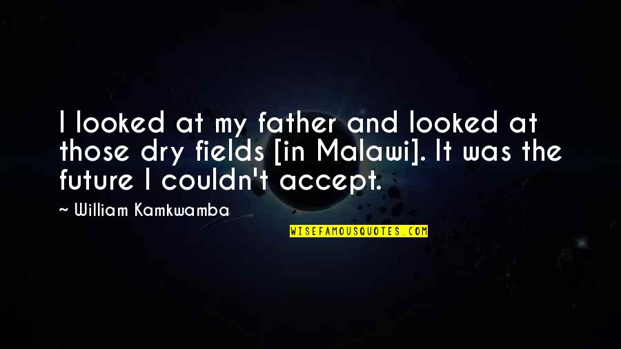 Nick S Dying Breath Quotes By William Kamkwamba: I looked at my father and looked at