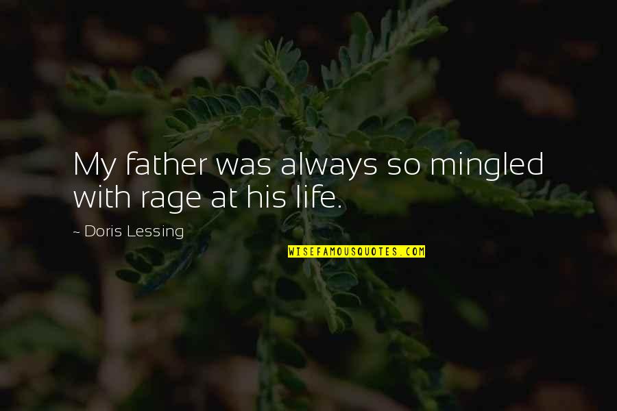 Nick Stokes Quotes By Doris Lessing: My father was always so mingled with rage Nick Stokes Quotes By Doris Lessing: My father was always so mingled with rage