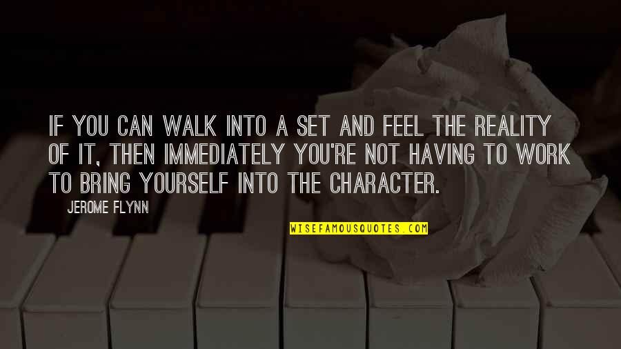 Nick Swainey Quotes By Jerome Flynn: If you can walk into a set and Nick Swainey Quotes By Jerome Flynn: If you can walk into a set and