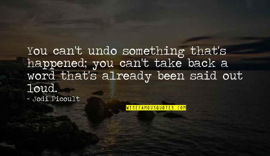Nick Swardson Taste It Quotes By Jodi Picoult: You can't undo something that's happened; you can't Nick Swardson Taste It Quotes By Jodi Picoult: You can't undo something that's happened; you can't