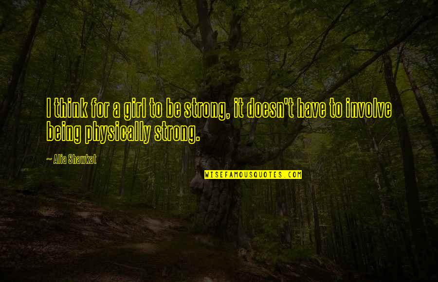 Nick Szabo Quotes By Alia Shawkat: I think for a girl to be strong,