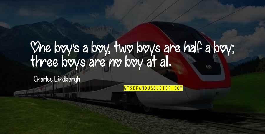 Nick Tershay Quotes By Charles Lindbergh: One boy's a boy, two boys are half
