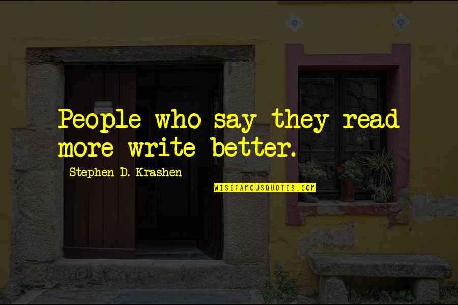 Nick Tershay Quotes By Stephen D. Krashen: People who say they read more write better. Nick Tershay Quotes By Stephen D. Krashen: People who say they read more write better.
