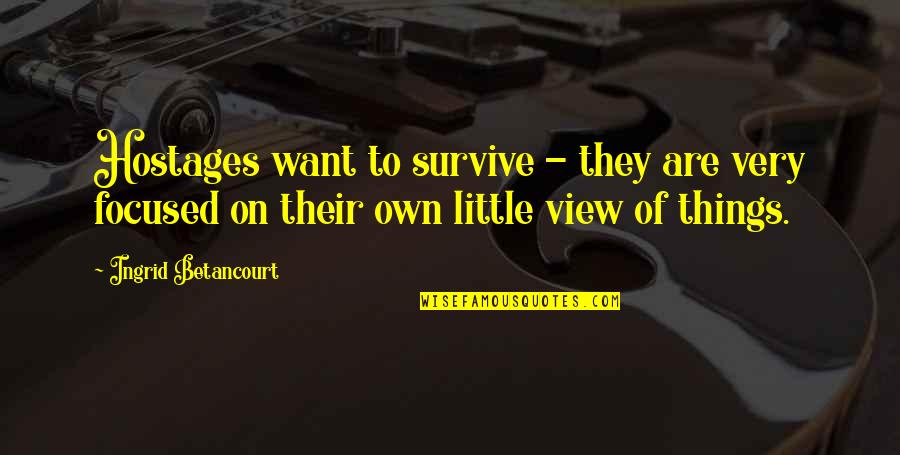 Nick Tesla Quotes By Ingrid Betancourt: Hostages want to survive - they are very Nick Tesla Quotes By Ingrid Betancourt: Hostages want to survive - they are very