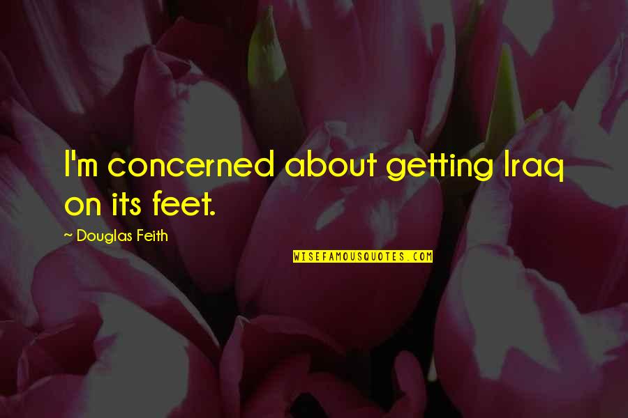 Nick Thune Folk Hero Quotes By Douglas Feith: I'm concerned about getting Iraq on its feet. Nick Thune Folk Hero Quotes By Douglas Feith: I'm concerned about getting Iraq on its feet.