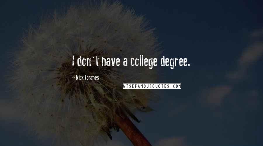 Nick Tosches quotes: I don't have a college degree.