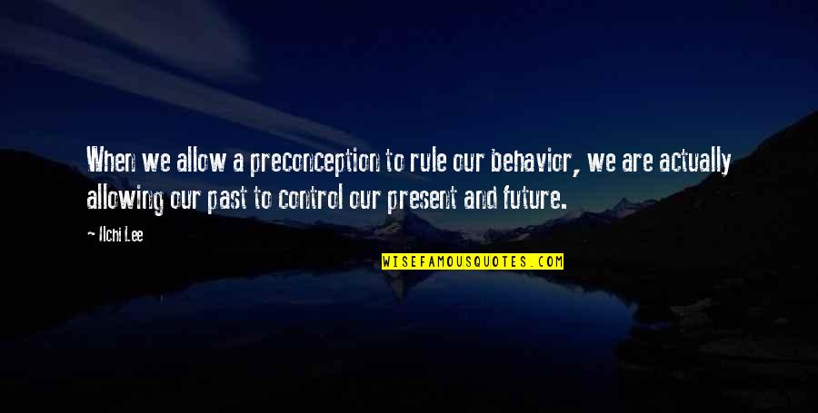 Nick Tosches Quotes By Ilchi Lee: When we allow a preconception to rule our