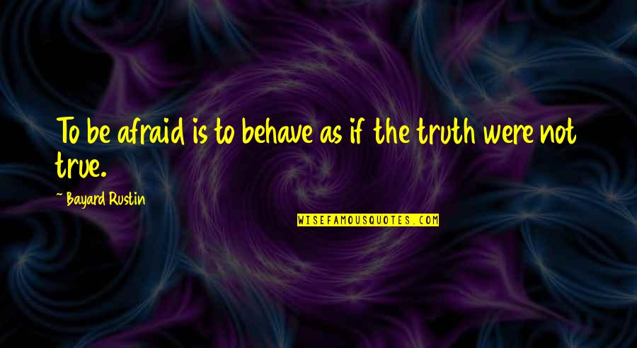 Nick Trout Quotes By Bayard Rustin: To be afraid is to behave as if