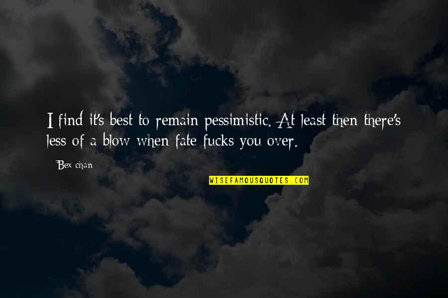 Nick Valensi Quotes By Bex-chan: I find it's best to remain pessimistic. At