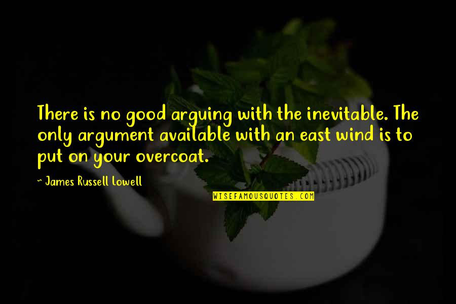 Nick Viall Quotes By James Russell Lowell: There is no good arguing with the inevitable.