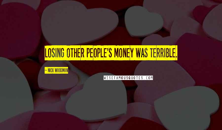 Nick Woodman quotes: Losing other people's money was terrible.