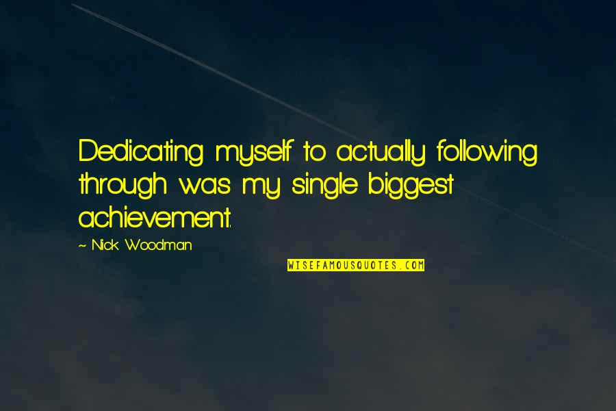 Nick Woodman Quotes By Nick Woodman: Dedicating myself to actually following through was my