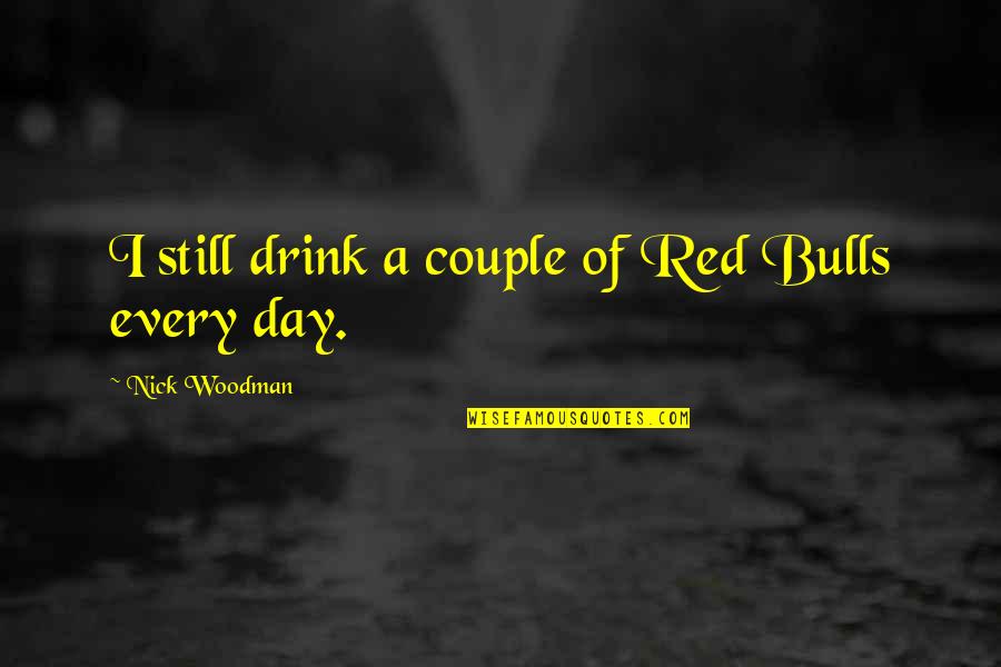 Nick Woodman Quotes By Nick Woodman: I still drink a couple of Red Bulls