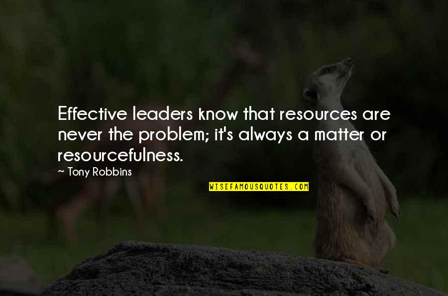 Nick X Jess Quotes By Tony Robbins: Effective leaders know that resources are never the