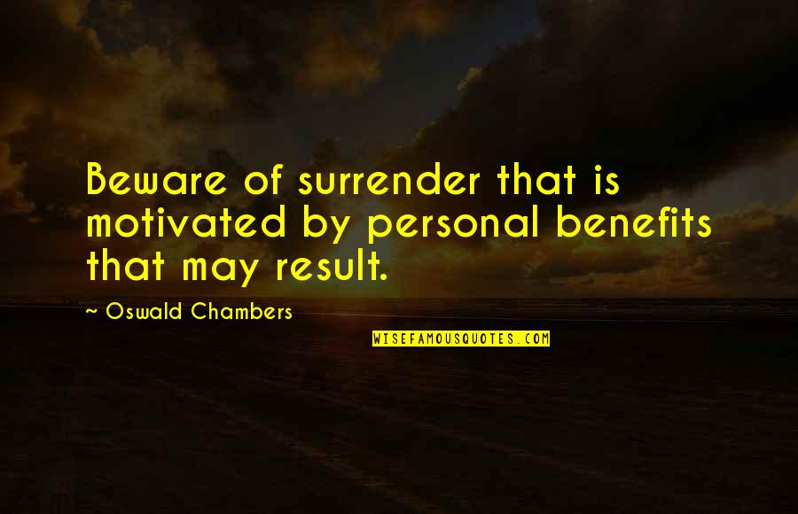 Nicka Quotes By Oswald Chambers: Beware of surrender that is motivated by personal