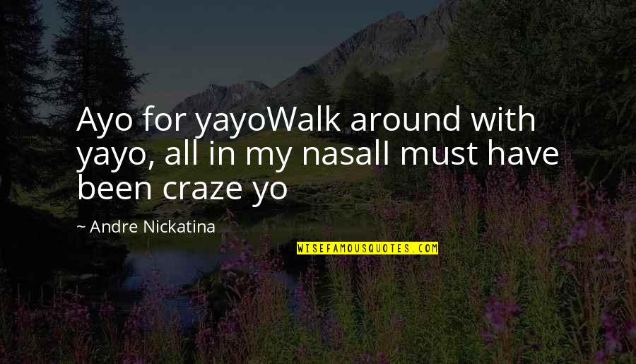 Nickatina Quotes By Andre Nickatina: Ayo for yayoWalk around with yayo, all in