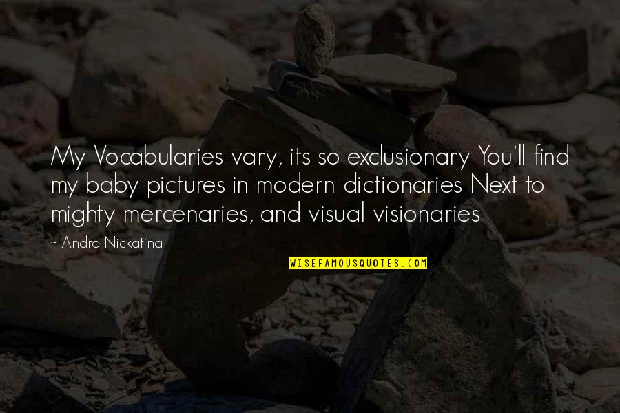 Nickatina Quotes By Andre Nickatina: My Vocabularies vary, its so exclusionary You'll find