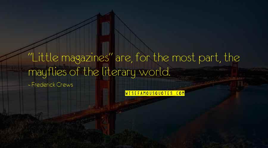 Nicked My Finger Quotes By Frederick Crews: "Little magazines" are, for the most part, the