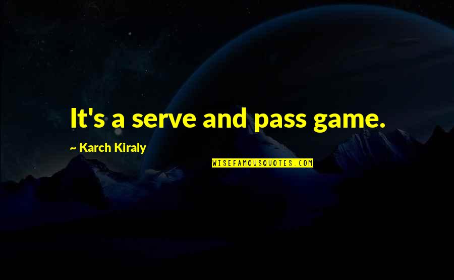 Nickel And Dimed Minimum Wage Quotes By Karch Kiraly: It's a serve and pass game.