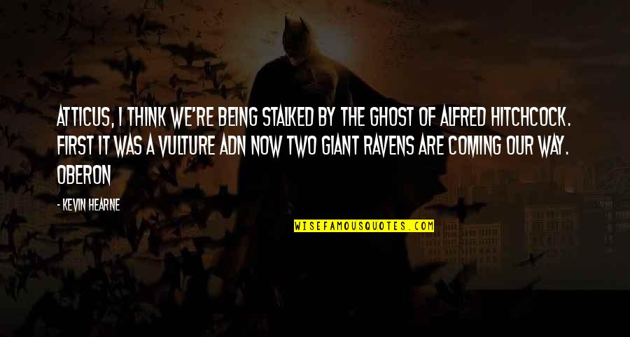 Nickel And Dimed Minimum Wage Quotes By Kevin Hearne: Atticus, I think we're being stalked by the