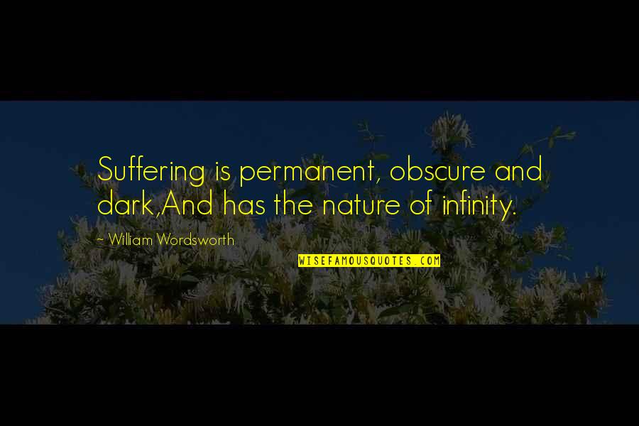 Nickel And Dimed Quotes By William Wordsworth: Suffering is permanent, obscure and dark,And has the