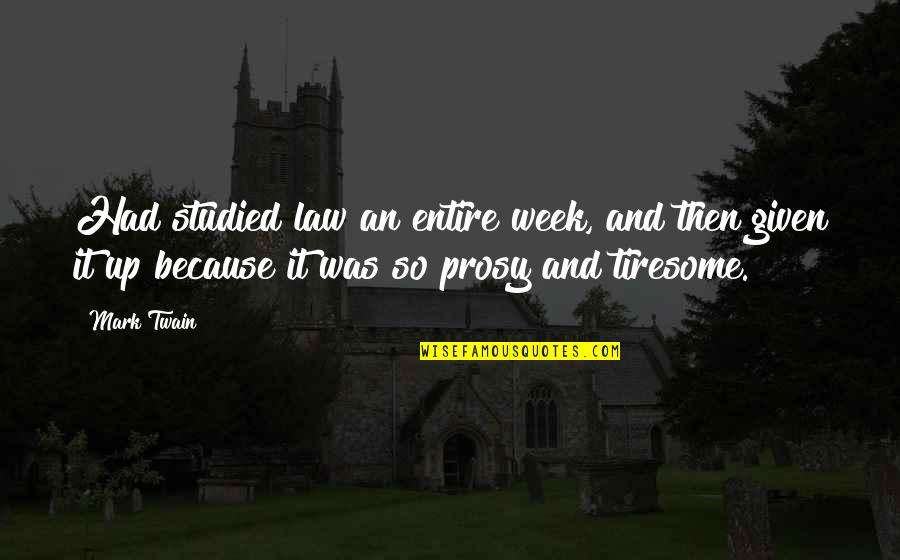 Nickel Boy Quotes By Mark Twain: Had studied law an entire week, and then