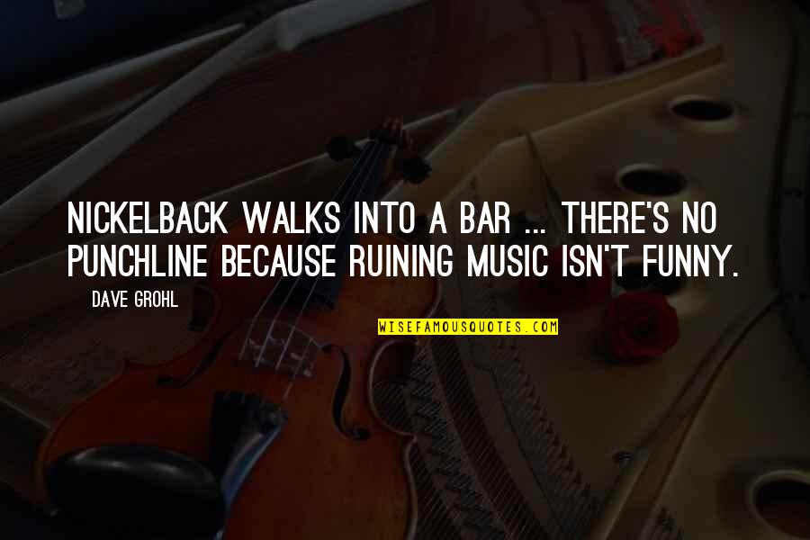 Nickelback Quotes By Dave Grohl: Nickelback walks into a bar ... there's no