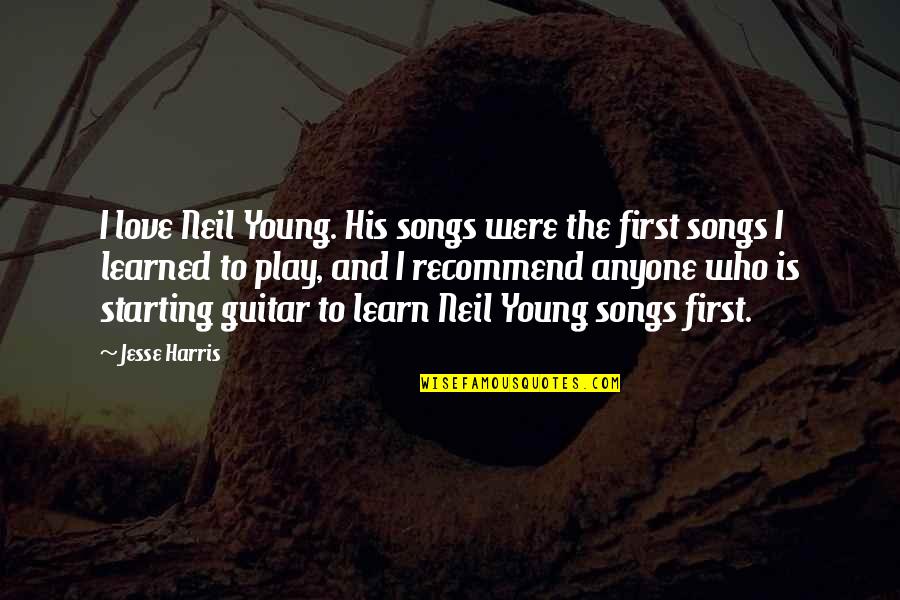 Nickellord Quotes By Jesse Harris: I love Neil Young. His songs were the Nickellord Quotes By Jesse Harris: I love Neil Young. His songs were the